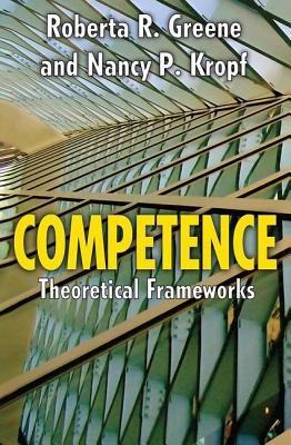 Competence: Select Theoretical Frameworks - Kropf, Nancy, and Greene, Roberta R