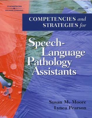 Competencies and Strategies for Speech-Language Pathologist Assistants - Moore, Susan, and Pearson, Lynea