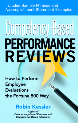 Competency-Based Performance Reviews: How to Perform Employee Evaluations the Fortune 500 Way - Kessler, Robin