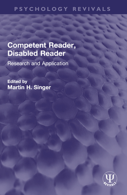Competent Reader, Disabled Reader: Research and Application - Singer, Martin H (Editor)