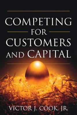 Competing for Customers and Capital - Cook, Victor J