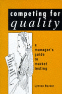 Competing for Quality: A Manager's Guide to Market Testing - Barker, L.