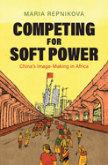 Competing for Soft Power: China's Image Making in Africa