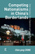 Competing Nationalisms in China's Borderlands: State Integration, Ethnic Separatism and Foreign Involvement