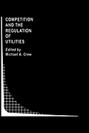 Competition and the Regulation of Utilities