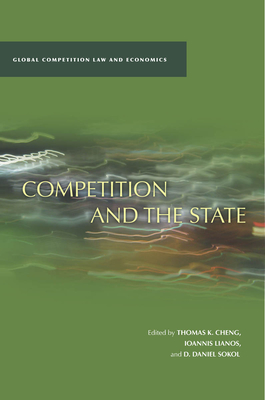 Competition and the State - Sokol, D Daniel (Editor), and Cheng, Thomas K (Editor), and Lianos, Ioannis (Editor)