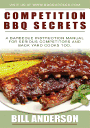 Competition BBQ Secrets: A Barbecue Instruction Manual for Serious Competitors and Back Yard Cooks Too