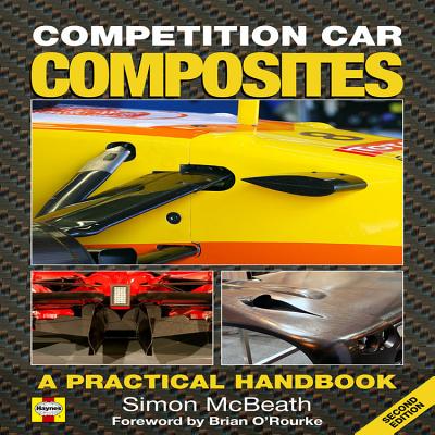 Competition Car Composites: A Practical Handbook - McBeath, Simon, and O'Rourke, Brian (Foreword by)