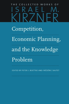 Competition, Economic Planning & the Knowledge Problem - Kirzner, Israel M, and Boettke, Peter, and Sautet, Fr�d�ric