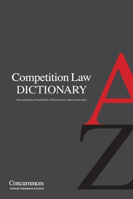 Competition Law Dictionary - Healey, Deborah (Editor), and Whish, Richard (Editor), and Kovacic, William E (Editor)