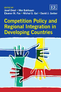 Competition Policy and Regional Integration in Developing Countries - Drexl, Josef (Editor), and Bakhoum, Mor (Editor), and Fox, Eleanor M. (Editor)