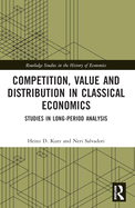 Competition, Value and Distribution in Classical Economics: Studies in Long-Period Analysis