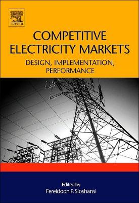 Competitive Electricity Markets: Design, Implementation, Performance - Sioshansi, Fereidoon (Editor)
