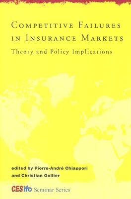 Competitive Failures in Insurance Markets: Theory and Policy Implications - Chiappori, Pierre-Andre (Editor), and Gollier, Christian (Editor)