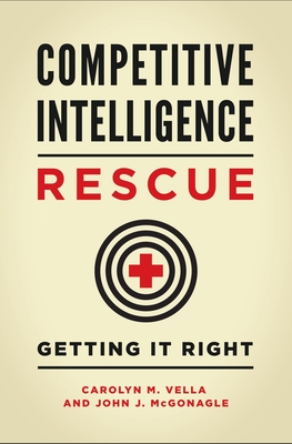 Competitive Intelligence Rescue: Getting It Right - Vella, Carolyn, and McGonagle, John