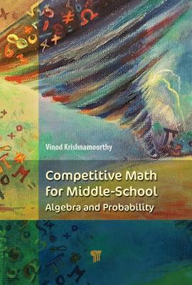 Competitive Math for Middle School: Algebra, Probability, and Number Theory - Krishnamoorthy, Vinod