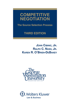 Competitive Negotiation: The Source Selection Process, Third Edition (Softcover) - Nash, Ralph C, Jr., and O'Brien-Debakey, Karen R