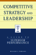 Competitive Strategy and Leadership: A Guide to Superior Performance