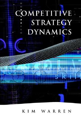 Competitive Strategy Dynamics - Warren, Kim
