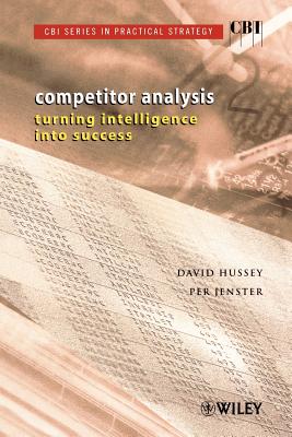 Competitor Analysis: Turning Intelligence Into Success - Hussey, David, and Jenster, Per V