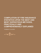 Compilation of Fire Insurance Statistics Upon the Best and Most Expeditious Methods, Practically and