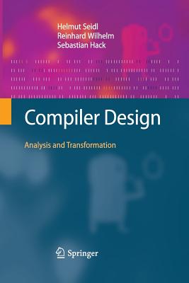 Compiler Design: Analysis and Transformation - Seidl, Helmut, and Wilhelm, Reinhard, and Hack, Sebastian