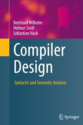 Compiler Design: Syntactic and Semantic Analysis - Wilhelm, Reinhard, and Seidl, Helmut, and Hack, Sebastian