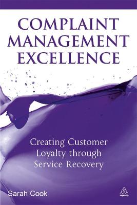 Complaint Management Excellence: Creating Customer Loyalty Through Service Recovery - Cook, Sarah