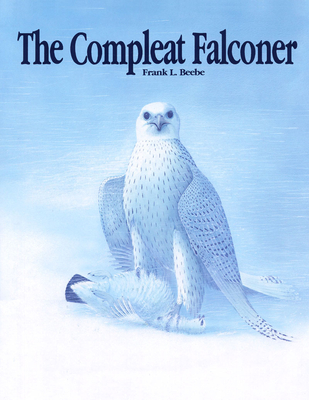 Compleat Falconer - Beebe, Frank