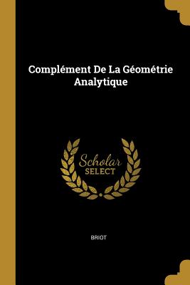 Complement de La Geometrie Analytique - Briot