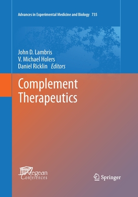 Complement Therapeutics - Lambris, John D, Ph.D. (Editor), and Holers, V Michael, M.D. (Editor), and Ricklin, Daniel (Editor)