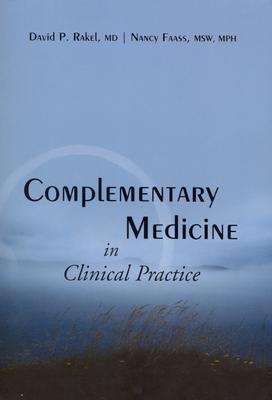 Complementary Medicine in Clinical Practice - Rakel, David, MD, and Faass, Nancy, MSW, MPH, M D