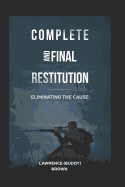 Complete and Final Restitution: Eliminating the Cause