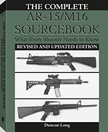 Complete AR-15/M16 Sourcebook: What Every Shooter Needs to Know