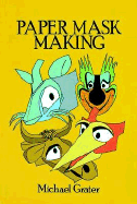 Complete Book of Paper Mask Making - 