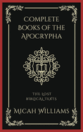 Complete Books of the Apocrypha: The Lost Biblical Texts (Grapevine Press)