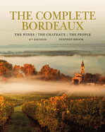 Complete Bordeaux: 4th edition: 4th edition: The Wines, The Chateaux, The People