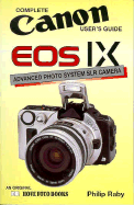 Complete Canon EOS IX User's Guide: Advanced Photo System Slr Camera