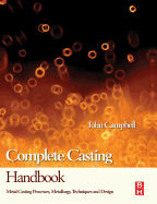 Complete Casting Handbook: Metal Casting Processes, Metallurgy, Techniques and Design