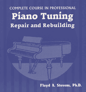 Complete Course in Professional Piano Tuning, Repair, and Rebuilding