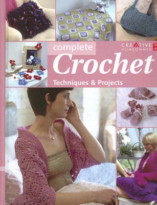 Complete Crochet: Techniques & Projects - Creative Homeowner (Creator)