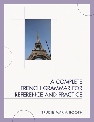 Complete French Grammar for Reference and Practice - Booth, Trudie Maria