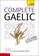 Complete Gaelic Beginner to Intermediate Book and Audio Course: Learn to read, write, speak and understand a new language with Teach Yourself