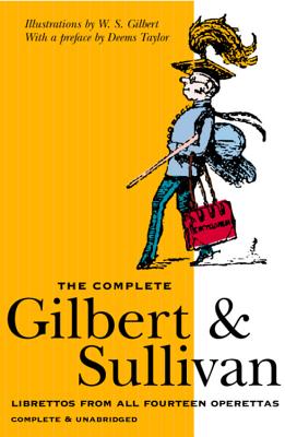 Complete Gilbert & Sullivan - Gilbert, W S, Sir, and Sullivan, Arthur, Sir, and Taylor, Deems (Preface by)