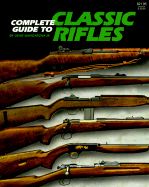 Complete Guide to Classic Rifles - Gangarosa, Gene, Jr.