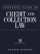 Complete Guide to Credit & Collection Law 2nd Edition - Winston, Arthur, and Winston, Jay