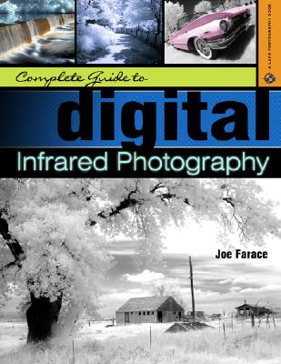 Complete Guide to Digital Infrared Photography - Farace, Joe
