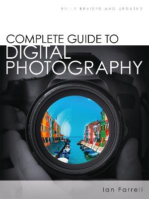 Complete Guide to Digital Photography - Farrell, Ian