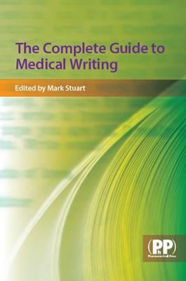Complete Guide to Medical Writing - Stuart, Mark C