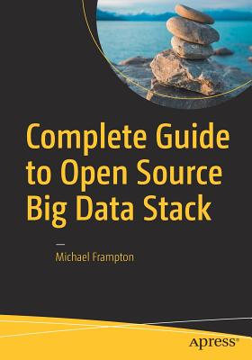 Complete Guide to Open Source Big Data Stack - Frampton, Michael